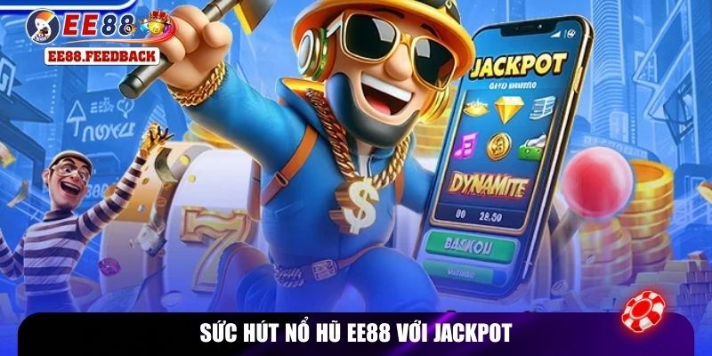 Sức hút nổ hũ EE88 với jackpot