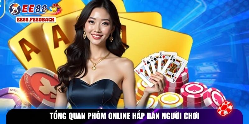 Tổng quan phỏm online hấp dẫn người chơi